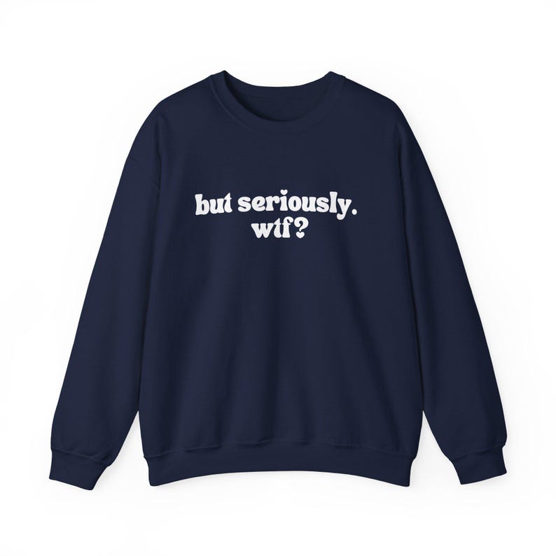 Witty Sweatshirt – 'but seriously. wtf?' Graphic Crewneck image 6