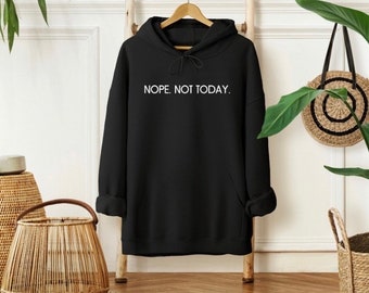 Nope Not Today Funny Sarcastic Unisex Hoodie