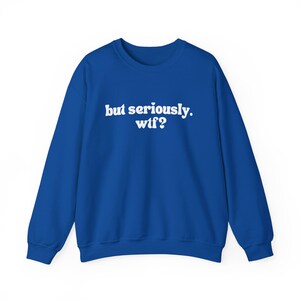 Witty Sweatshirt – 'but seriously. wtf?' Graphic Crewneck image 5