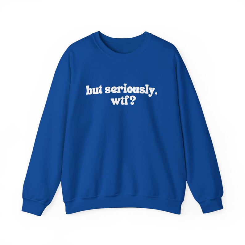 Witty Sweatshirt – 'but seriously. wtf?' Graphic Crewneck image 5