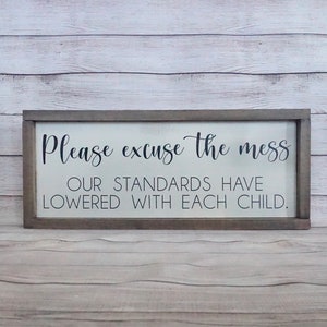 Please Excuse the Mess / Our Standards Have Lowered With Each Child / Funny Home Decor Sign / Wooden Kids Sign