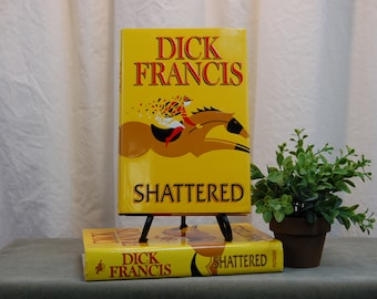 Shattered a Novel by Dick Francis Author and Jockey