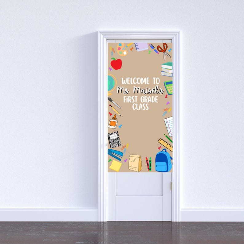 May include: A classroom door decoration with a tan background and a border of school supplies. The text "WELCOME TO Ms. Maisel's FIRST GRADE CLASS" is in the center. Colorful illustrations of an apple, globe, and backpack are included.