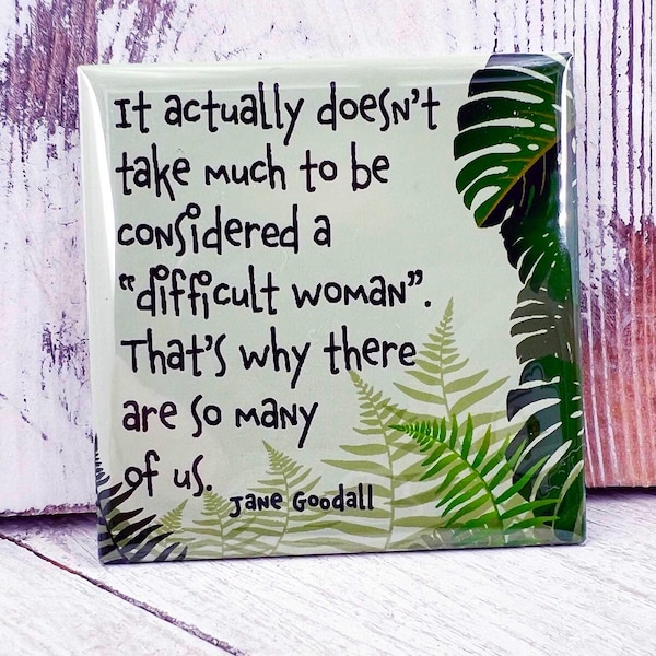 Feminist Magnet: difficult women, jane goodall, environmental art, flowers and foliage