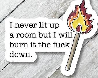 lit up a room, burn it down, office humor sticker, phone decal, coworker gift, sarcastic, funny sticker for laptop, workplace sticker,