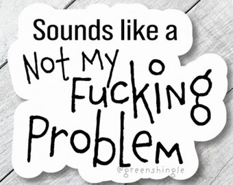 not my fucking problem, office humor sticker, phone decal, coworker gift, sarcastic, funny sticker, sticker for laptop, workplace sticker