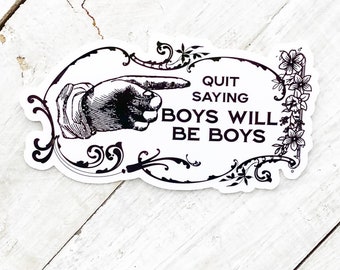 quit saying boys will be boys, decal for iphone, feminist sticker for ipad, feminist label, activist sticker, empower women, waterproof