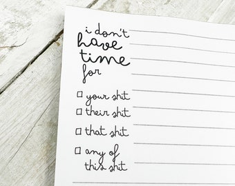 I don't have time for this shit notepad, gift for her, to do list, gift for women, gift for her, checklist, funny notepad, best friend gift