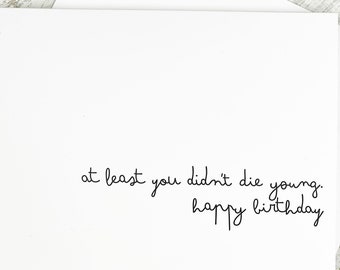 at least you didn't die young, handmade greeting card, friend card, birthday card for her, best friend card, true crime card