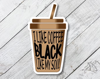 I like coffee black like my soul sticker, iphone decal, coworker gift, sarcastic decal, funny sticker, office humor, gift for coffee lover