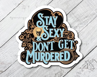 My Favorite Murder Sticker, Stay Sexy Don't Get Murdered, True Crime Decal
