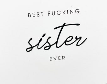 Best Fucking Sister Ever Greeting Card, Handmade Sister Birthday Card