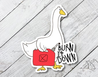 burn it down goose, cute goose, gas can, decal, laptop decal, iphone decal, vinyl weatherproof label, sticker for water bottle, stickers