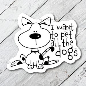 I love dogs, decal for laptop, I want to pet all the dogs, animal lover gift, decal for iphone, sticker for ipad, dog mom, planner sticker