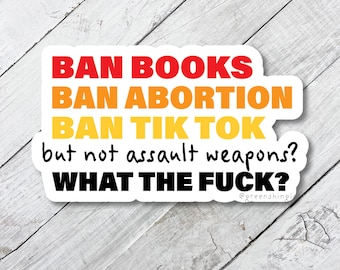 Ban abortion, banned books, ban tiktok, ban assault weapons, decal for iphone, sticker, feminist activist, women's rights, liberal gift