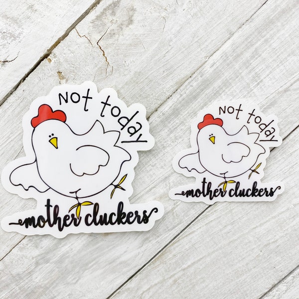 not today mother cluckers, chicken decal, laptop decal, iphone decal, vinyl weatherproof label, sticker for water bottle, planner stickers