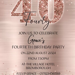 May include: A rose gold glitter invitation for a 40th birthday party. The invitation says "Join us to celebrate Grace's Fortieth Birthday Party on 22nd August 2024 from 7:30pm at The Village Hotel Bromborough. R.S.V.P Grace - 077123456789"