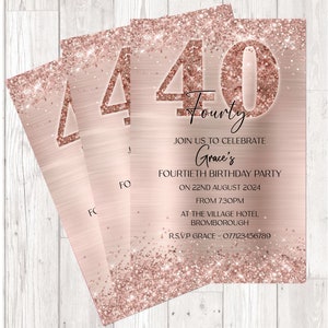 May include: A rose gold glitter birthday invitation with the number 40 in large, glittery font. The text "Fourty" is written in cursive below the number. The invitation reads "Join us to celebrate Grace's Fourtieth Birthday Party on 22nd August 2024 from 7:30pm at The Village Hotel Bromborough. RSVP Grace - 077123456789."