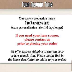 May include: A white rectangular sign with rounded corners, set against a light brown background. The text "TURN AROUND TIME" is at the top. The sign states production time is 1 to 3 business days, with extra time for personalization.