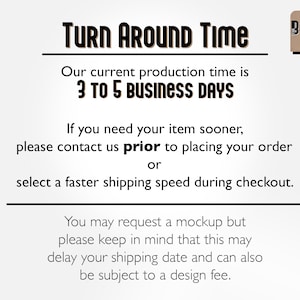 May include: Text on a white background that reads "TURN AROUND TIME Our current production time is 3 TO 5 BUSINESS DAYS If you need your item sooner, please contact us prior to placing your order or select a faster shipping speed during checkout. You may request a mockup but please keep in mind that this may delay your shipping date and can also be subject to a design fee."  A brown square with the text "BORING GIFT" is in the upper right corner.