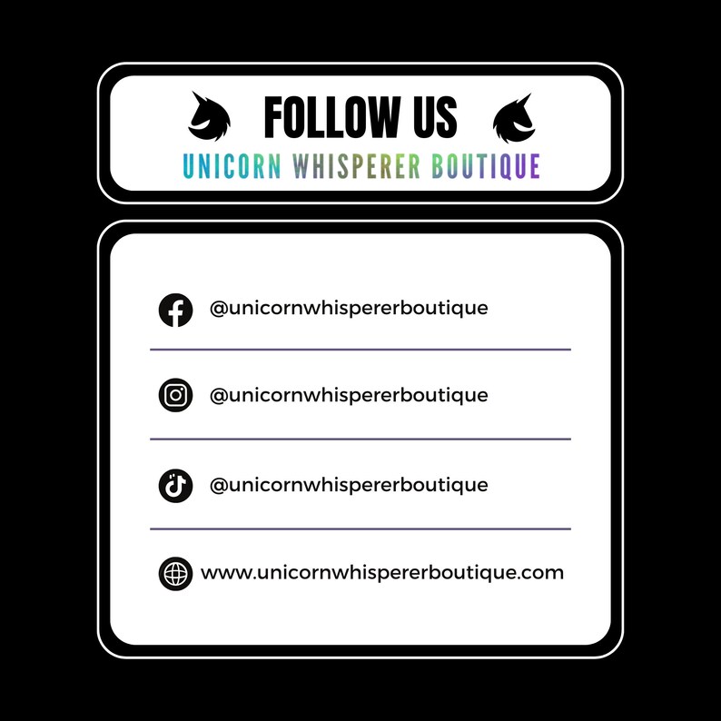 May include: A white rectangular social media sign with black borders featuring the text FOLLOW US and UNICORN WHISPERER BOUTIQUE. It lists social media handles for Facebook, Instagram, TikTok, and a website, all labelled @unicornwhispererboutique.
