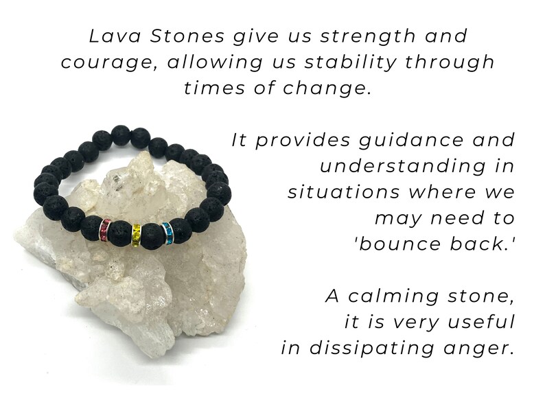 A black lava stone bracelet with a row of pink, yellow and blue rhinestones. The bracelet is on a white rock surface. Lava Stones give us strength and courage, allowing us stability through times of change. It provides guidance and understanding in situations where we may need to 'bounce back.' A calming stone, it is very useful in dissipating anger.
