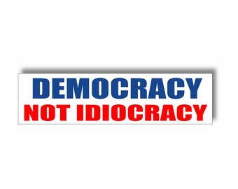 Democracy Not Idiocracy Bumper Sticker • Political Car Decal • Liberal Progressive Sticker • Pro Democracy Vinyl Decal • Anti Fascism