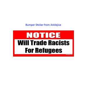 AVIS échangera des racistes pour les réfugiés - Autocollant progressiste et libéral à revêtement UV pour ordinateur portable / fenêtre / pare-chocs