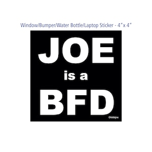 JOE es un BFD - Pro-Biden, Pro-Demócrata Ventana / Parachoques / Botella de Agua / Laptop Sticker - 4 &quot;x 4&quot;