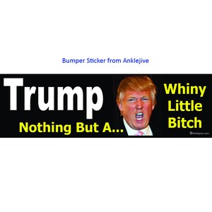 Trump - Nothing But A Whiny  Little Bitch - Anti-Trump, Anti-GOP UV-Coated Laptop/Window/Bumper Sticker
