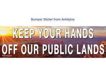 Keep Your Hands Off Our Public Lands - Anti-Trump, Anti-GOP Progressive, Liberal UV-Coated Laptop/Window/Bumper Sticker