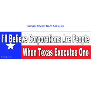 Puede incluir: Una pegatina para parachoques azul y roja con una estrella blanca y el texto "I'll Believe Corporations Are People When Texas Executes One" y el símbolo de copyright y "Anklejive.com".