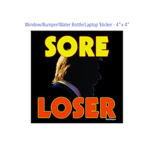 SORE LOSER - 反トランプ 窓/バンパー/ウォーターボトル/ラップトップ ステッカー - 4&quot; x 4&quot;