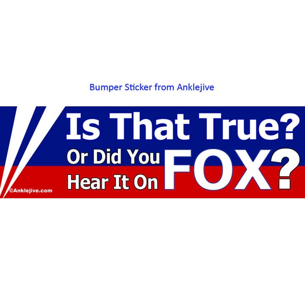 Is That True? Or Did You Hear It On Fox? - Progressive, Liberal Uv-Coated Laptop/Window/Bumper Sticker