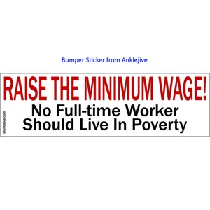 Raise The Minimum Wage! No Full-time Worker Should Live In Poverty - Progressive, Liberal Laptop/Window/Bumper Sticker