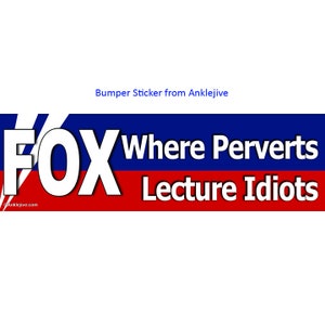 FOX - Where Perverts Lecture Idiots - High-quality, UV-Coated Laptop/Window/Bumper Sticker
