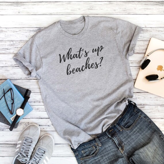 What's up Beaches T-shirt Summer Shirts 