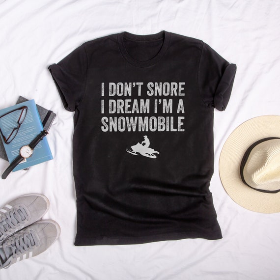 ski shirt snowmobile gift winter shirts snowmobile shirt I Don't Snore I Dream I'm a Snowmobile T-Shirt skiing shirt