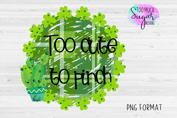 Download Too Cute To Pinch Png Design Sublimation Printing St Etsy