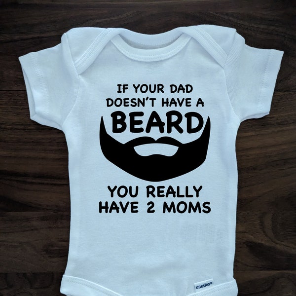 If Your Dad Doesn't Have A Beard You Really Have 2 Moms Baby Onesie, Facial Hair Father Pregnancy Announcement Presents, Infant Bodysuit