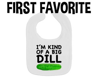 I'm Kind Of A Big Dill Baby Bib | Unique Feeding And Dribble
