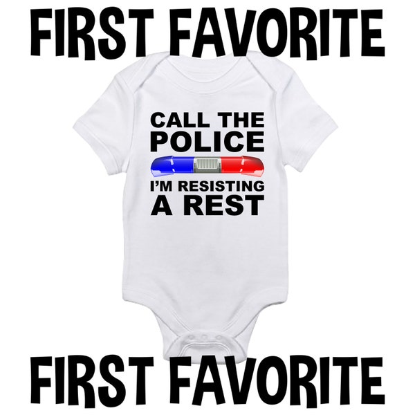 Call The Police I'm Resisting A Rest Baby Onesie