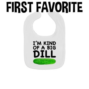 I'm Kind Of A Big Dill Baby Bib | Unique Feeding And Dribble