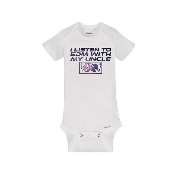 I listen To EDM With My Uncle Baby Onesie - Sustainable Organic Cotton