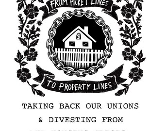 Picket Lines to Property Lines - Taking Back Our Unions & Divesting From the Housing Crisis - a zine by Tricia Robinson + Lyn Lee