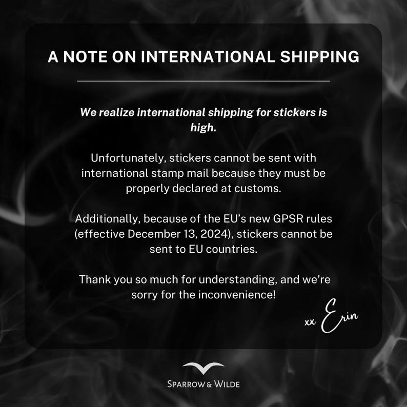 May include: A black and white graphic with text regarding international shipping for stickers. The text explains that international shipping costs are high and stickers cannot be sent via international stamp mail. It also mentions EU GPSR rules.