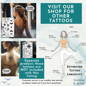 May include: A graphic showing the estimated longevity of temporary tattoos applied to different parts of the body. The graphic shows a person with temporary tattoos on their fingers, arms, neck, back, waist, ankles, wrists, and legs. The graphic also includes text that says "Visit our shop for other tattoos" and "Separate product; these tattoos are NOT included with this listing".