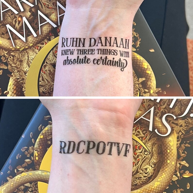 May include: A person's wrist with two tattoos. The top tattoo reads "Ruhn Danaan knew three things with absolute certainty". The bottom tattoo reads "RDCPOTVF".