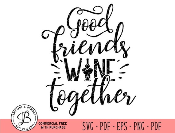 Friends Svg Wine Svg Gift Svg Quote Svg Wine Together Svg Etsy