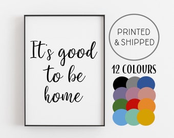 It's good to be home, its good to be home sign, its good to be home print, home prints, home quote prints, home quote signs, home quote wall